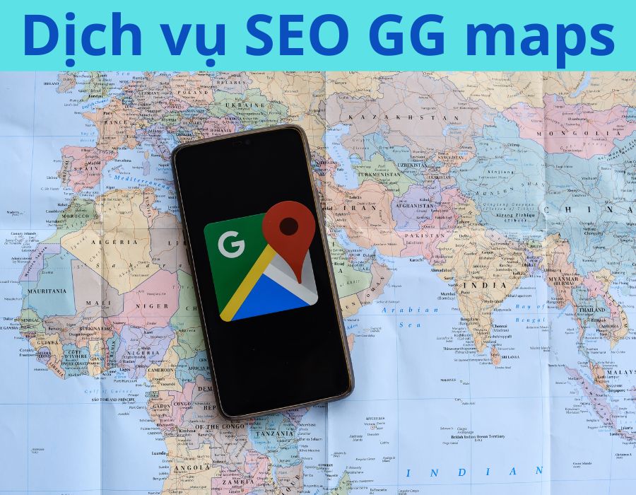 Dịch vụ SEO Google Maps - Uy tín và chuyên nghiệp