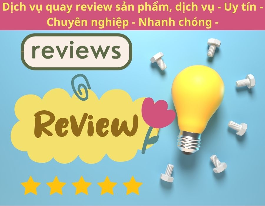 Dịch vụ quay review sản phẩm, dịch vụ - Uy tín - Chuyên nghiệp - Nhanh chóng -